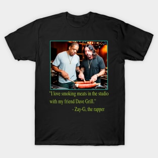 I Love Grilling Meats In The Studio With My Friend Dave Grill - Zay-G The Rapper Quote T-Shirt